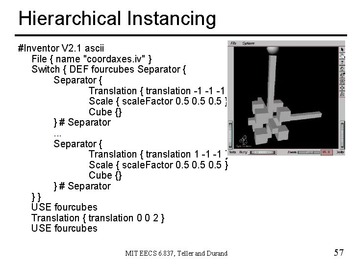 Hierarchical Instancing #Inventor V 2. 1 ascii File { name "coordaxes. iv" } Switch