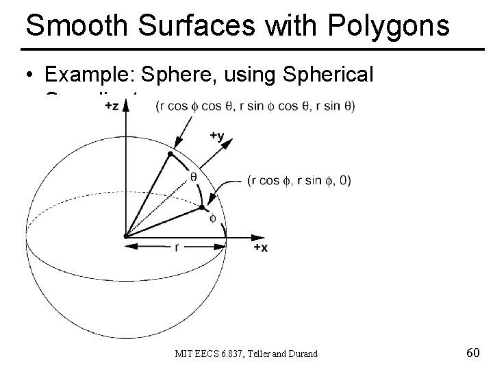 Smooth Surfaces with Polygons • Example: Sphere, using Spherical Coordinates MIT EECS 6. 837,