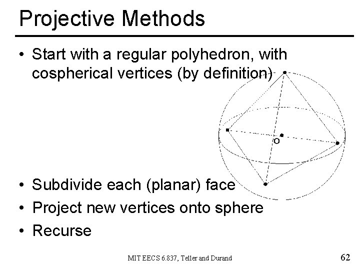 Projective Methods • Start with a regular polyhedron, with cospherical vertices (by definition) •