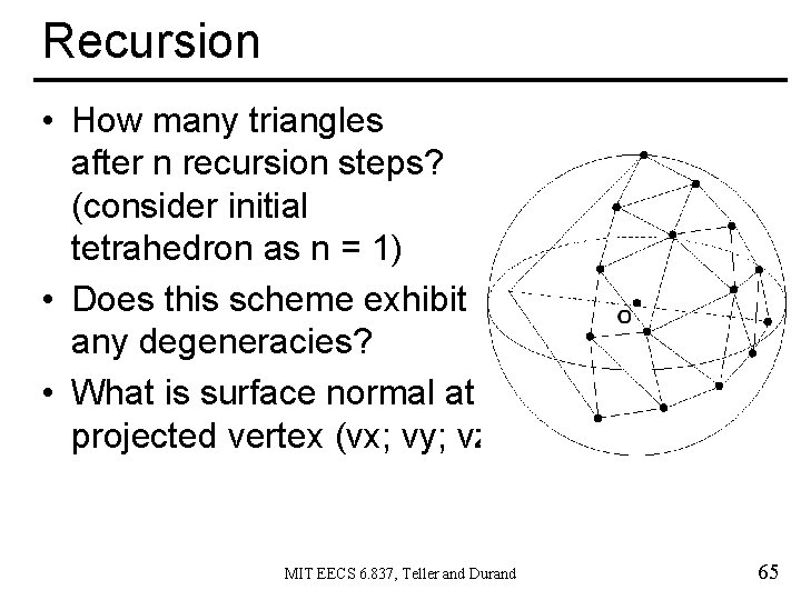 Recursion • How many triangles after n recursion steps? (consider initial tetrahedron as n
