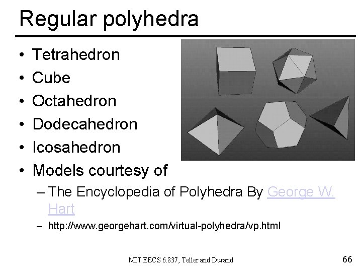 Regular polyhedra • • • Tetrahedron Cube Octahedron Dodecahedron Icosahedron Models courtesy of –