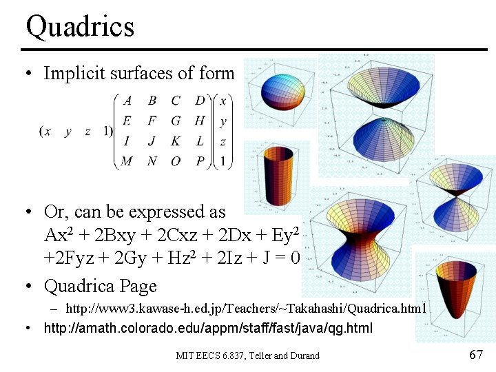 Quadrics • Implicit surfaces of form • Or, can be expressed as Ax 2