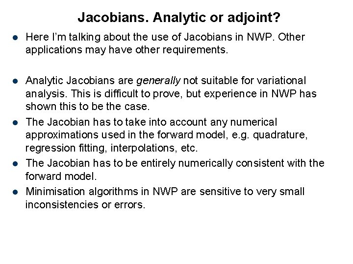 Jacobians. Analytic or adjoint? l Here I’m talking about the use of Jacobians in