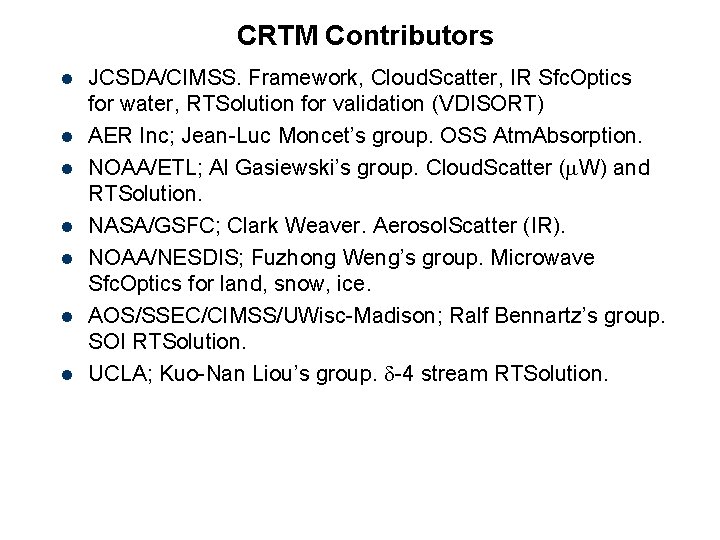 CRTM Contributors l l l l JCSDA/CIMSS. Framework, Cloud. Scatter, IR Sfc. Optics for