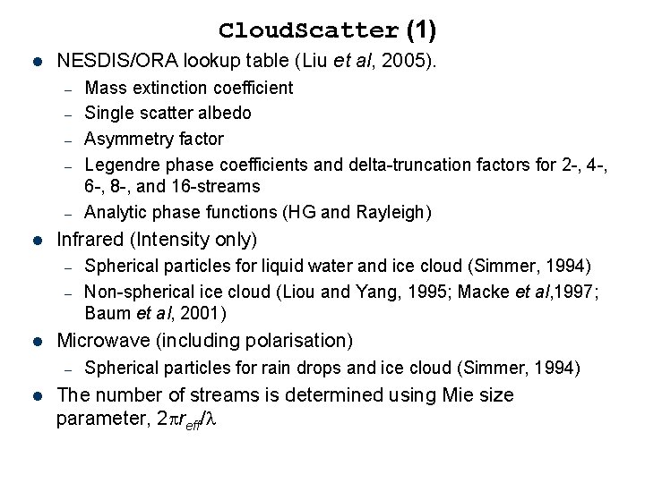 Cloud. Scatter (1) l NESDIS/ORA lookup table (Liu et al, 2005). – – –