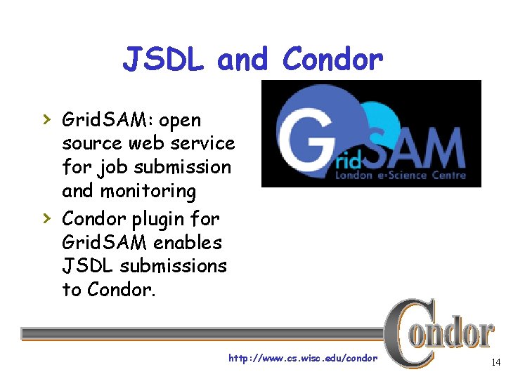 JSDL and Condor › Grid. SAM: open › source web service for job submission