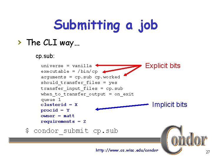 Submitting a job › The CLI way… cp. sub: universe = vanilla executable =