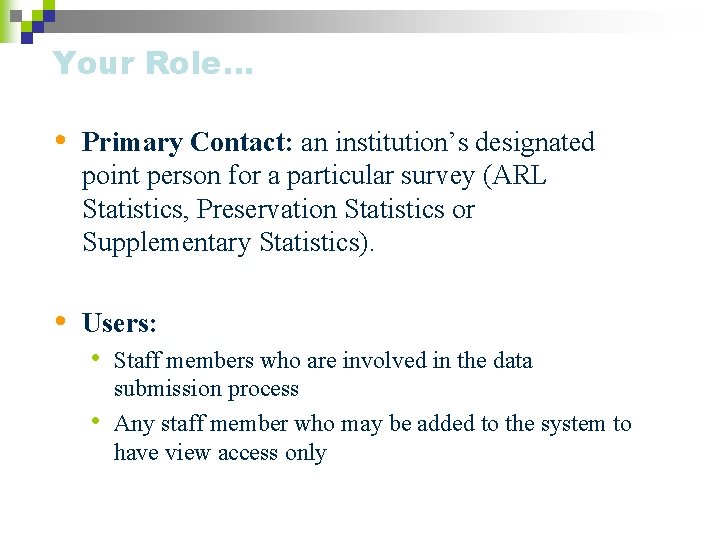 Your Role… • Primary Contact: an institution’s designated point person for a particular survey