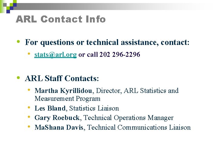 ARL Contact Info • For questions or technical assistance, contact: • • stats@arl. org