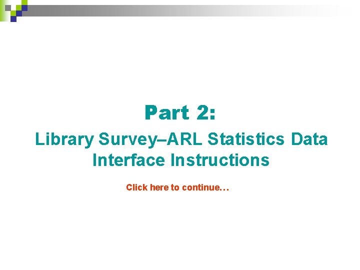 Part 2: Library Survey–ARL Statistics Data Interface Instructions Click here to continue… 