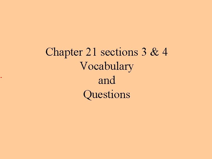 Chapter 21 sections 3 & 4 Vocabulary and Questions 