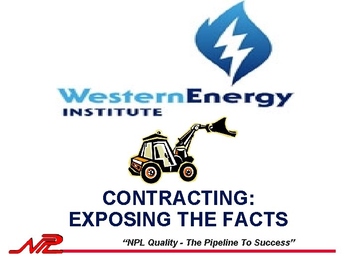 CONTRACTING: EXPOSING THE FACTS “NPL Quality - The Pipeline To Success” 