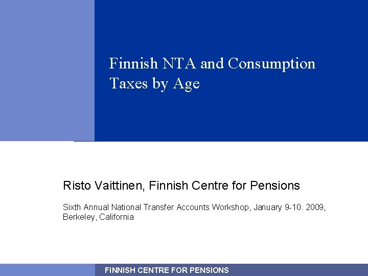 Finnish NTA and Consumption Taxes by Age Risto Vaittinen, Finnish Centre for Pensions Sixth