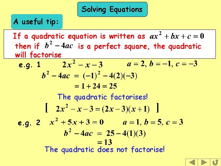 Solving Equations A useful tip: If a quadratic equation is written as then if