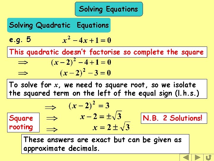 Solving Equations Solving Quadratic Equations e. g. 5 This quadratic doesn’t factorise so complete