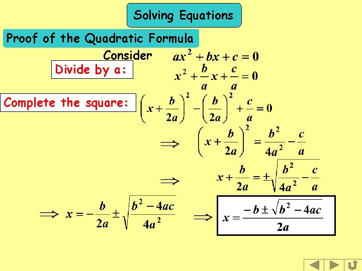 Solving Equations Proof of the Quadratic Formula Consider Divide by a: Complete the square: