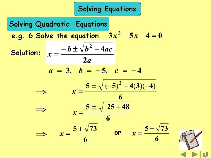 Solving Equations Solving Quadratic Equations e. g. 6 Solve the equation Solution: or 