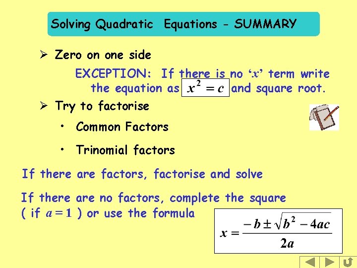 Solving Quadratic Equations - SUMMARY Ø Zero on one side EXCEPTION: If there is