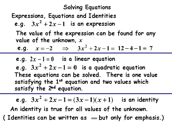 Solving Equations Expressions, Equations and Identities e. g. is an expression The value of