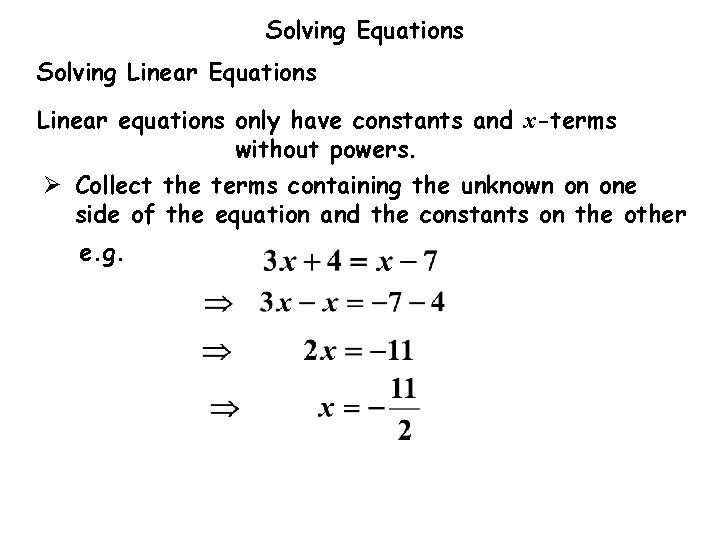 Solving Equations Solving Linear Equations Linear equations only have constants and x-terms without powers.