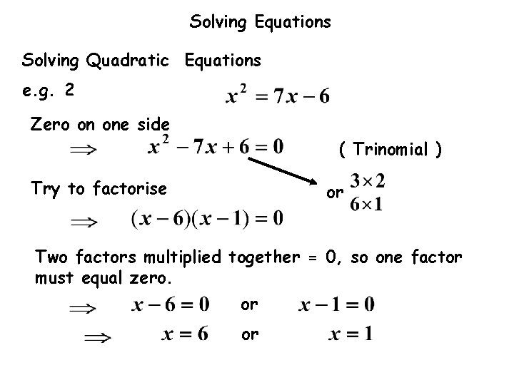 Solving Equations Solving Quadratic Equations e. g. 2 Zero on one side ( Trinomial