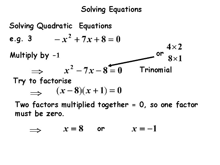 Solving Equations Solving Quadratic Equations e. g. 3 or Multiply by -1 Trinomial Try