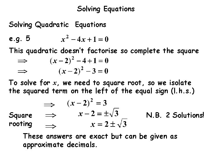 Solving Equations Solving Quadratic Equations e. g. 5 This quadratic doesn’t factorise so complete