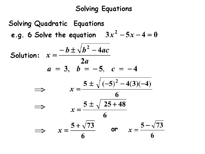 Solving Equations Solving Quadratic Equations e. g. 6 Solve the equation Solution: or 