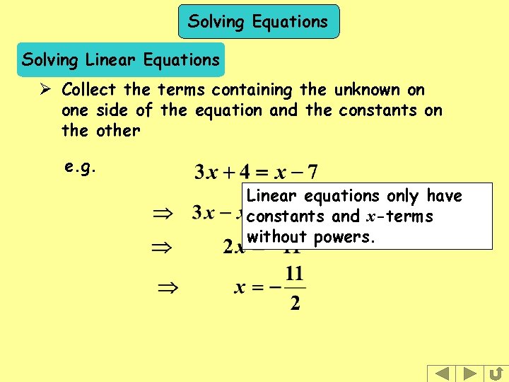 Solving Equations Solving Linear Equations Ø Collect the terms containing the unknown on one