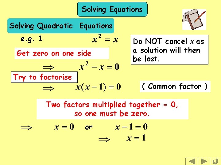 Solving Equations Solving Quadratic Equations e. g. 1 Get zero on one side Try