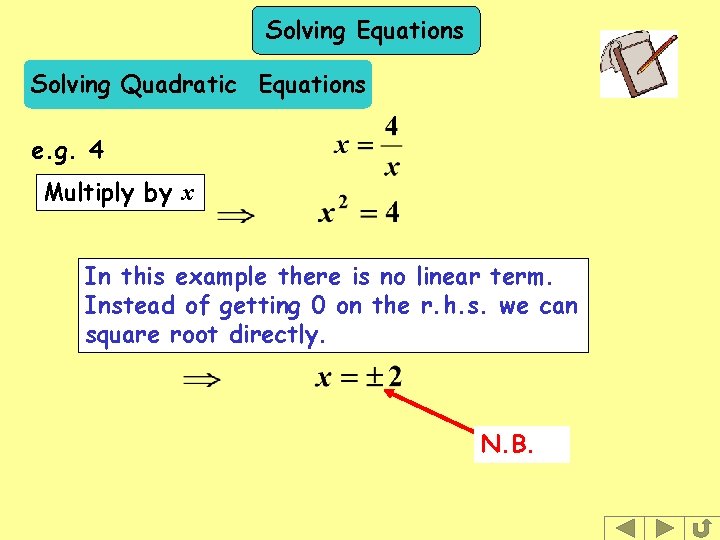 Solving Equations Solving Quadratic Equations e. g. 4 Multiply by x In this example