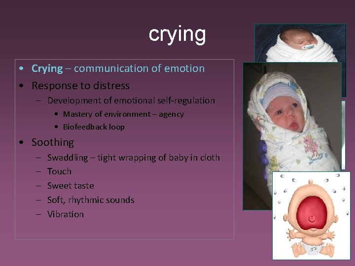 crying • Crying – communication of emotion • Response to distress – Development of