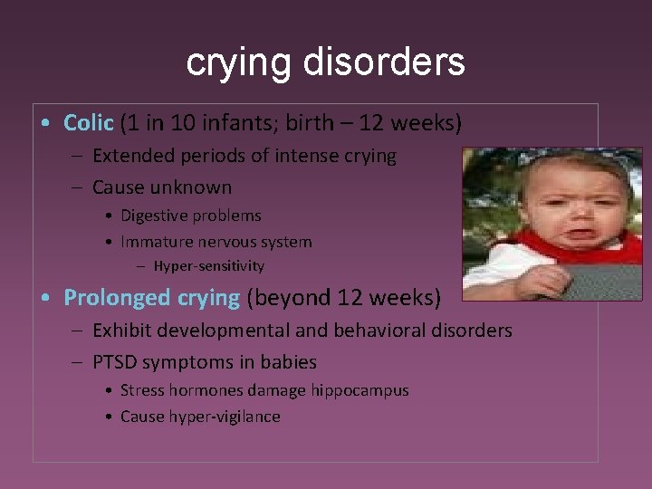 crying disorders • Colic (1 in 10 infants; birth – 12 weeks) – Extended