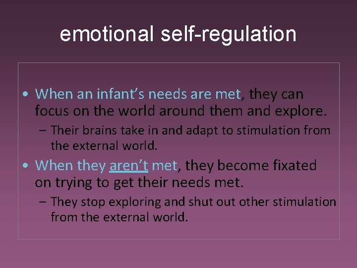 emotional self-regulation • When an infant’s needs are met, they can focus on the