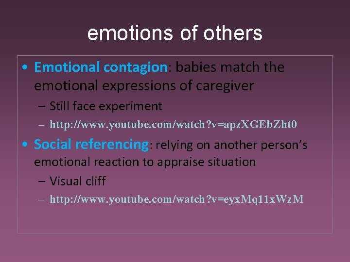 emotions of others • Emotional contagion: babies match the emotional expressions of caregiver –