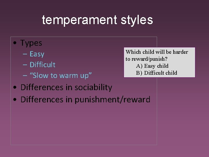 temperament styles • Types – Easy – Difficult – “Slow to warm up” Which