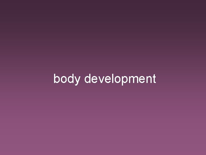 body development 