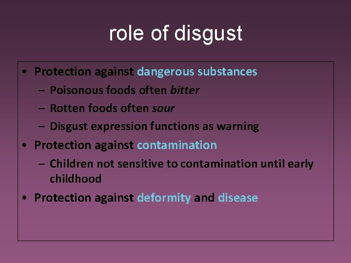 role of disgust • Protection against dangerous substances – Poisonous foods often bitter –