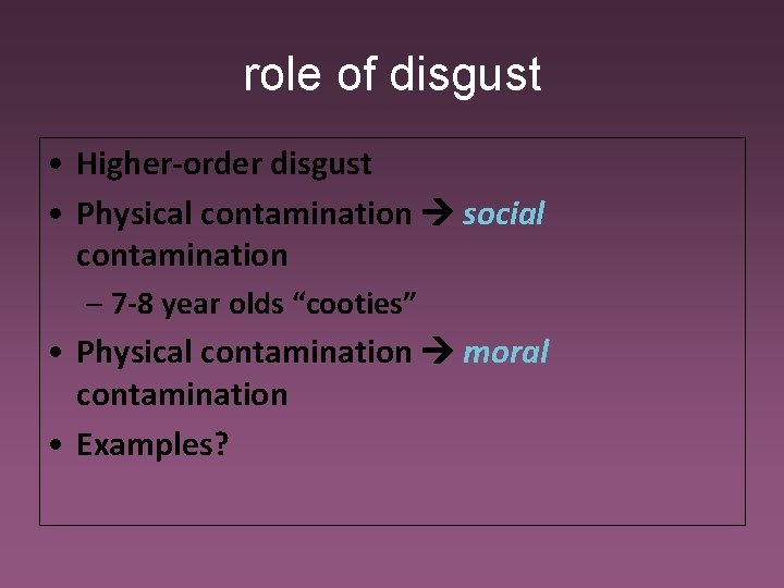 role of disgust • Higher-order disgust • Physical contamination social contamination – 7 -8