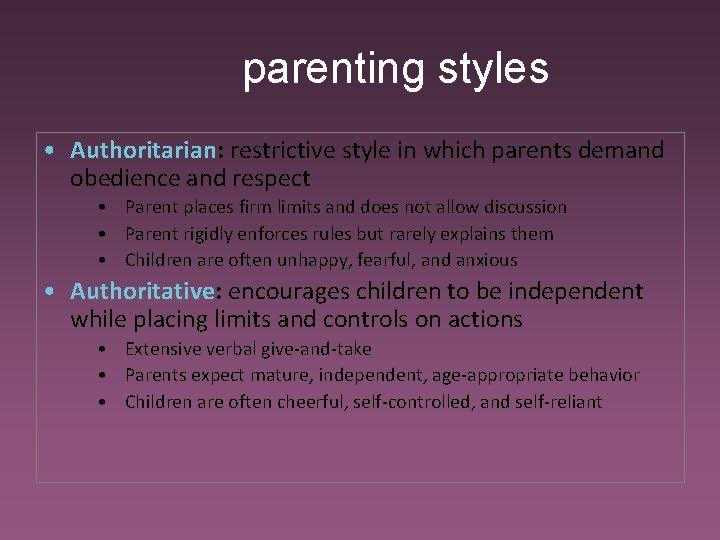 parenting styles • Authoritarian: restrictive style in which parents demand obedience and respect •