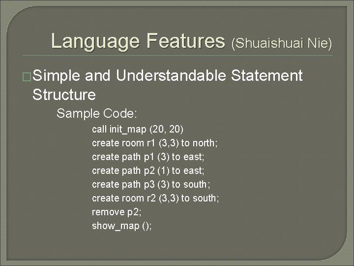 Language Features (Shuaishuai Nie) �Simple and Understandable Statement Structure Sample Code: call init_map (20, Language Features (Shuaishuai Nie) �Simple and Understandable Statement Structure Sample Code: call init_map (20,