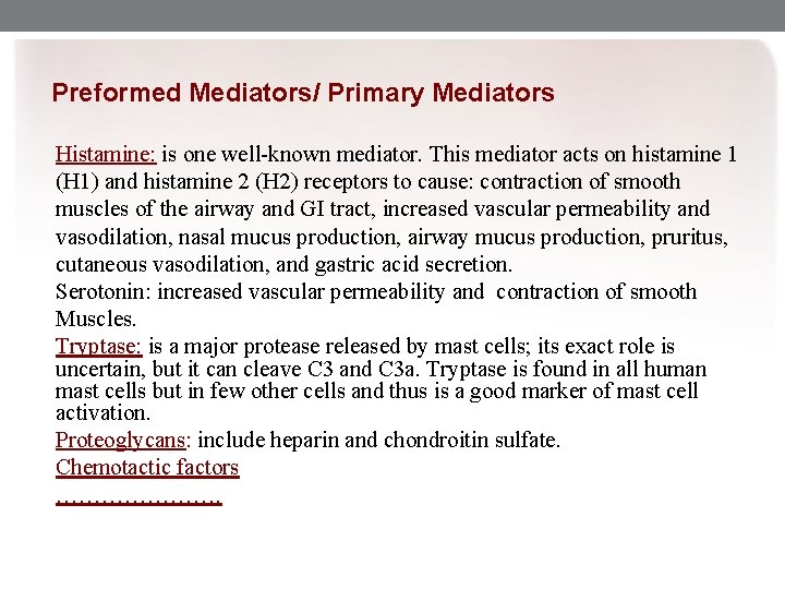 Preformed Mediators/ Primary Mediators Histamine: is one well-known mediator. This mediator acts on histamine