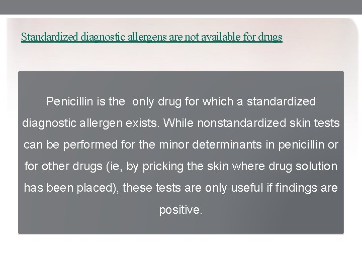 Standardized diagnostic allergens are not available for drugs Penicillin is the only drug for