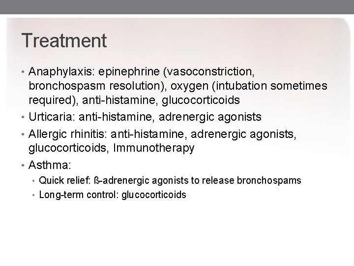 Treatment • Anaphylaxis: epinephrine (vasoconstriction, bronchospasm resolution), oxygen (intubation sometimes required), anti-histamine, glucocorticoids •