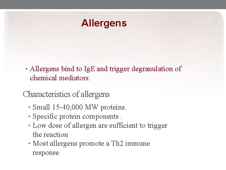 Allergens • Allergens bind to Ig. E and trigger degranulation of chemical mediators. Characteristics