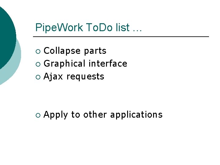 Pipe. Work To. Do list … Collapse parts ¡ Graphical interface ¡ Ajax requests