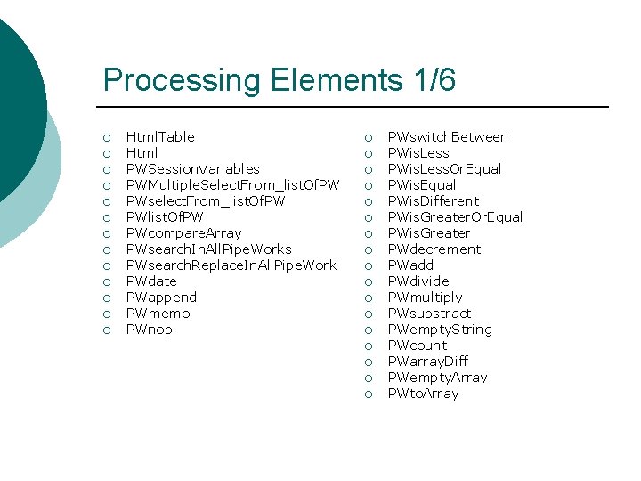 Processing Elements 1/6 ¡ ¡ ¡ ¡ Html. Table Html PWSession. Variables PWMultiple. Select.