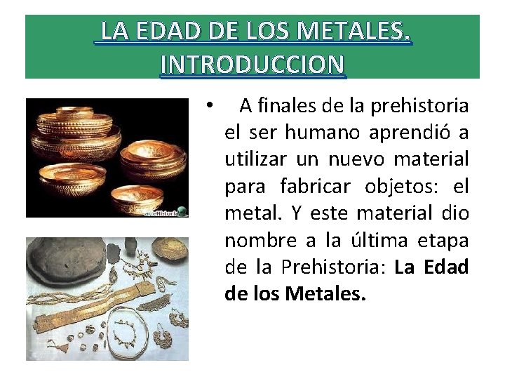 LA EDAD DE LOS METALES. INTRODUCCION • A finales de la prehistoria el ser