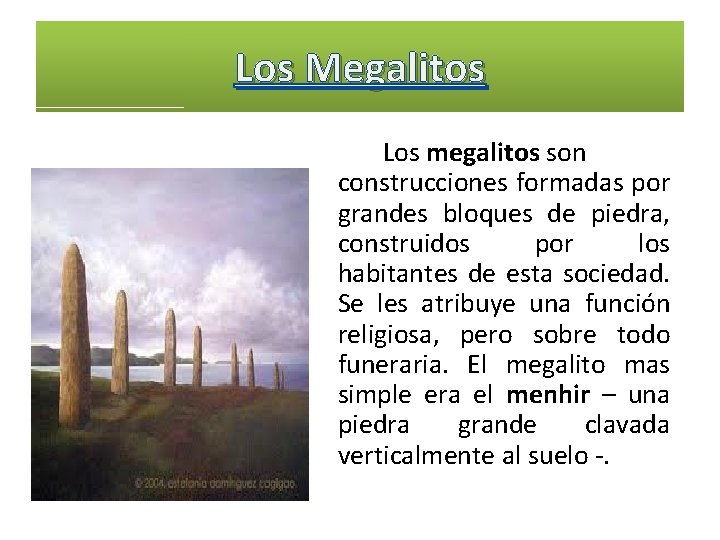 Los Megalitos Los megalitos son construcciones formadas por grandes bloques de piedra, construidos por