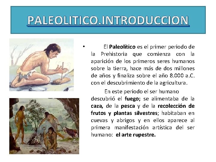 PALEOLITICO. INTRODUCCION • El Paleolítico es el primer periodo de la Prehistoria que comienza